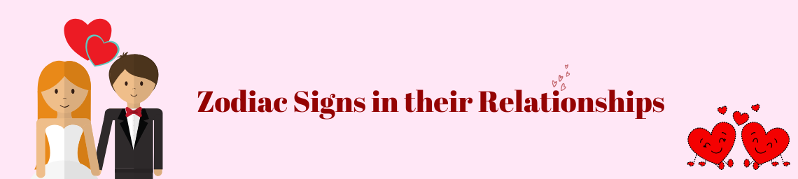 Zodiac Signs in their Relationships