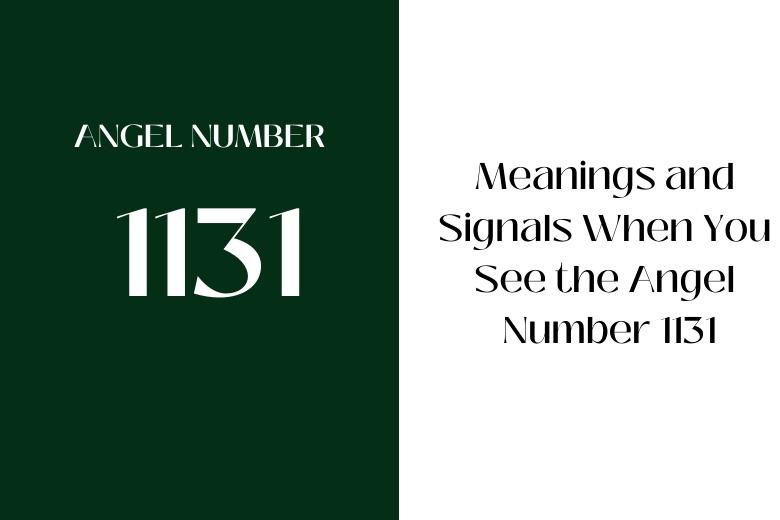 Meanings and Signals When You See the Angel Number 1131