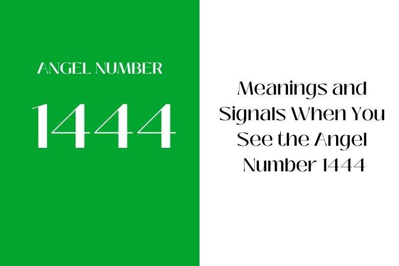 Meanings and Signals When You See the Angel Number 1444