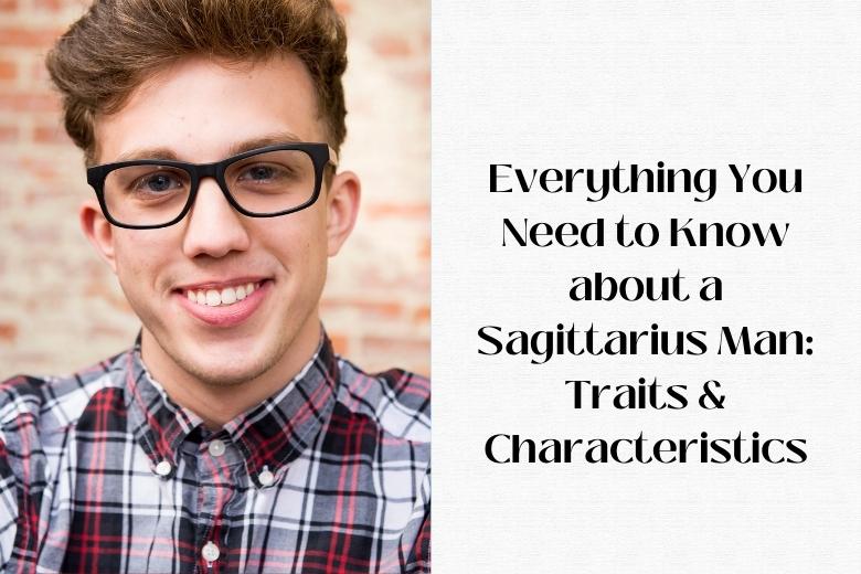 Everything You Need to Know about a Sagittarius Man: Traits & Characteristics